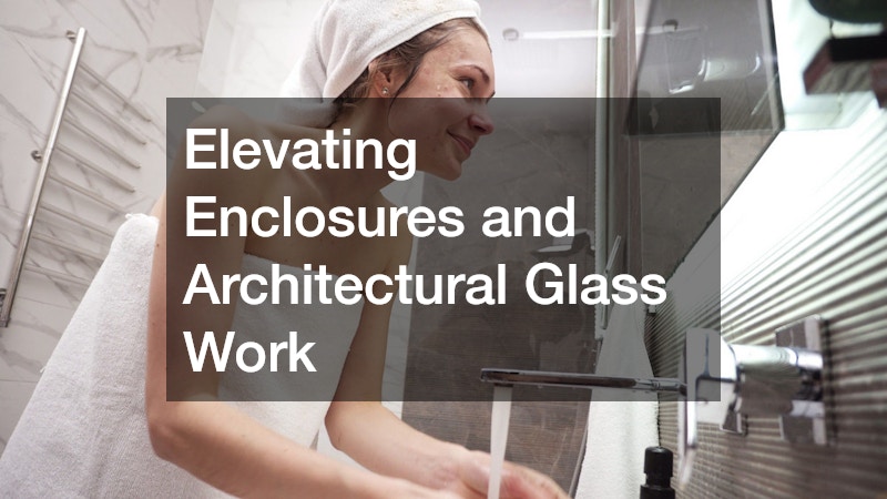 Elevating Enclosures and Architectural Glass Work