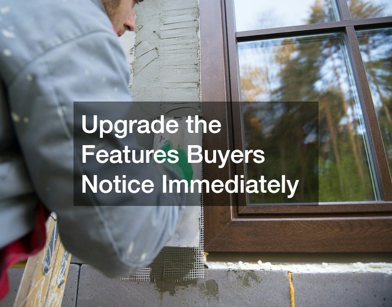 Upgrade the Features Buyers Notice Immediately