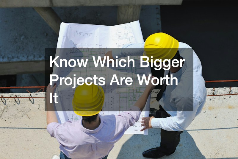 Know Which Bigger Projects Are Worth It