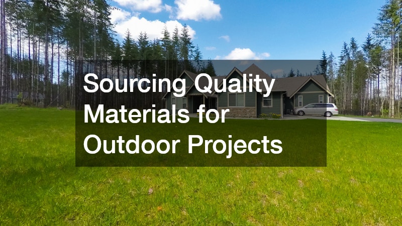 Sourcing Quality Materials for Outdoor Projects