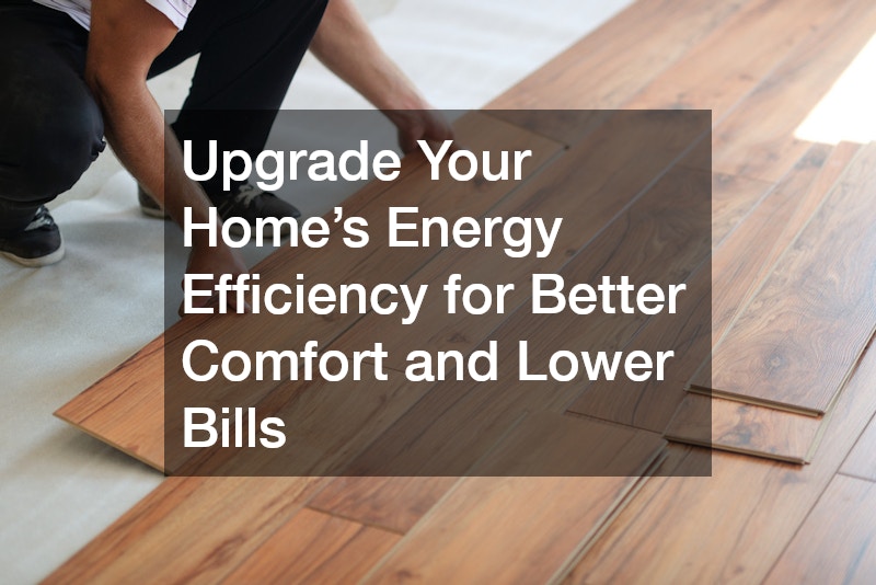 Upgrade Your Home’s Energy Efficiency for Better Comfort and Lower Bills