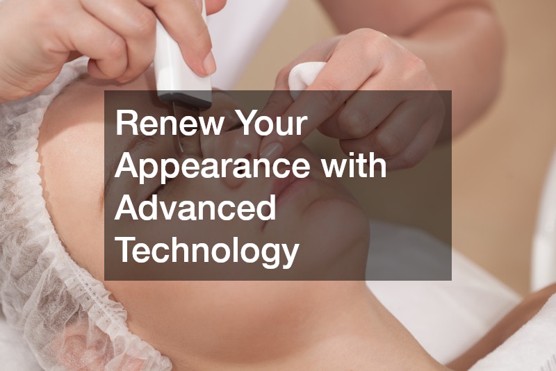 Renew Your Appearance with Advanced Technology