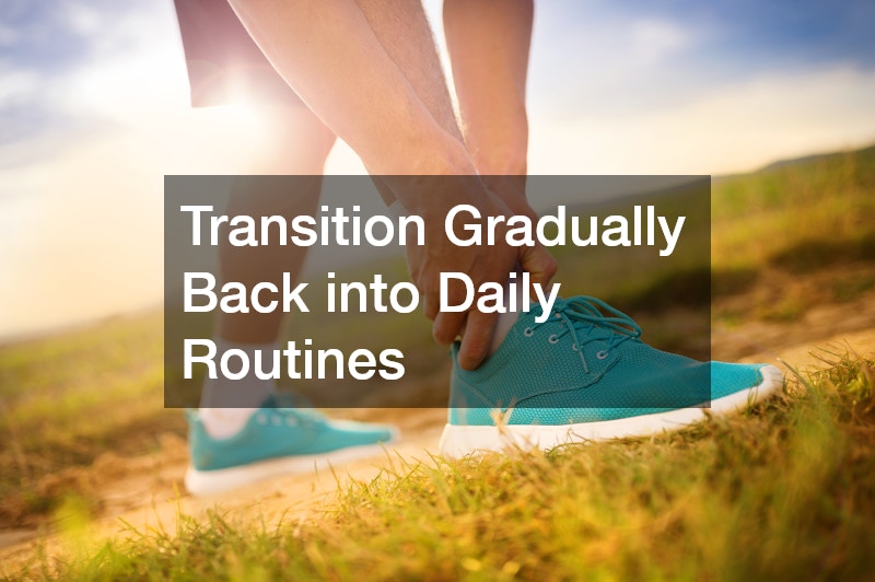 Transition Gradually Back into Daily Routines