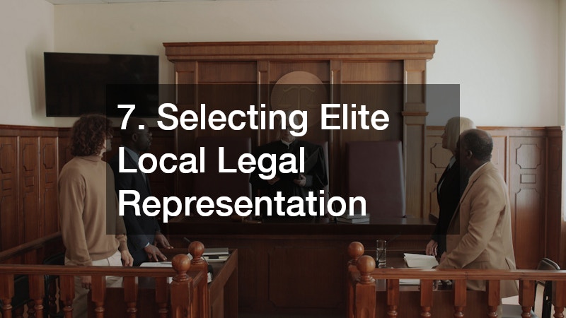 7. Selecting Elite Local Legal Representation