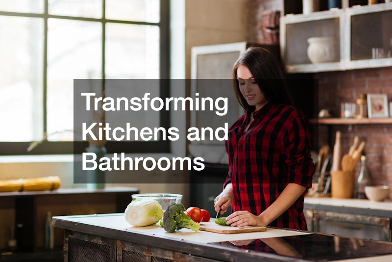 Transforming Kitchens and Bathrooms
