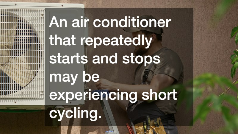 An air conditioner that repeatedly starts and stops may be experiencing short cycling.