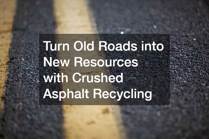 Turn Old Roads into New Resources with Crushed Asphalt Recycling