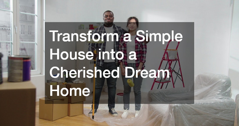 Transform a Simple House into a Cherished Dream Home
