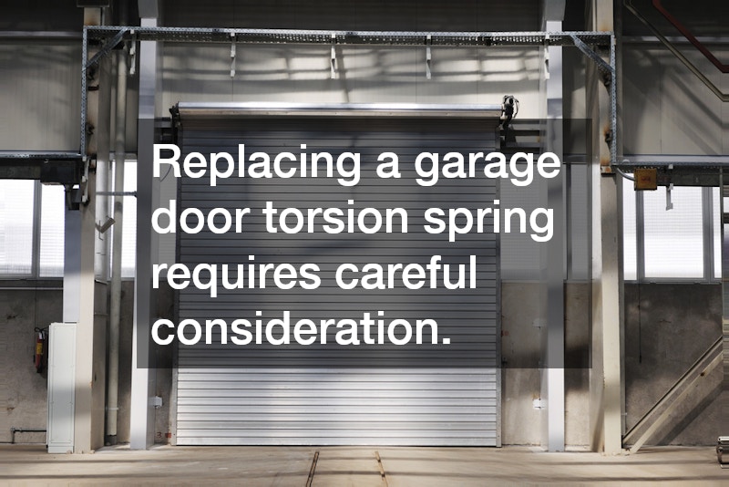 Replacing a garage door torsion spring requires careful consideration.