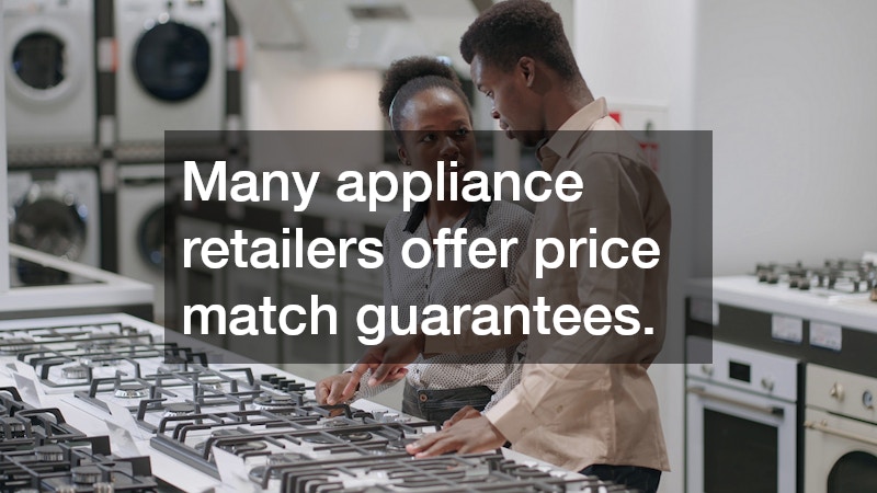Many appliance retailers offer price match guarantees.