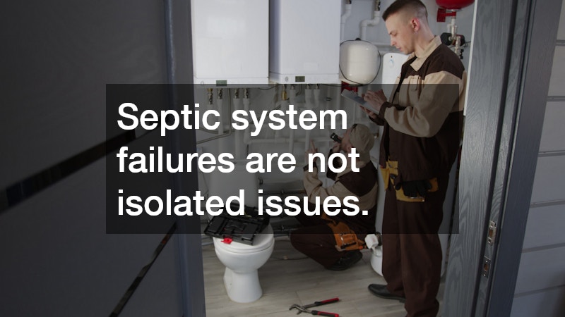 Septic system failures are not isolated issues.