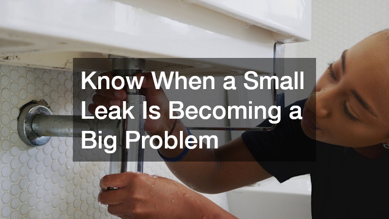 Know When a Small Leak Is Becoming a Big Problem