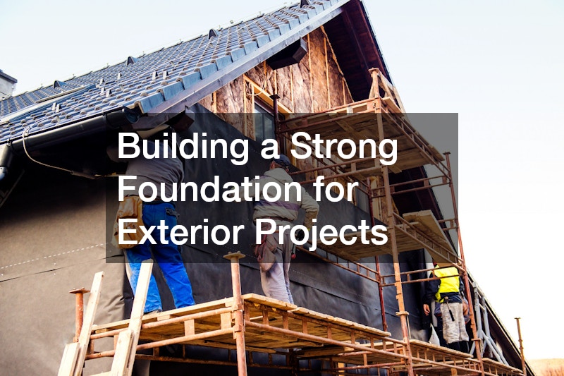 Building a Strong Foundation for Exterior Projects