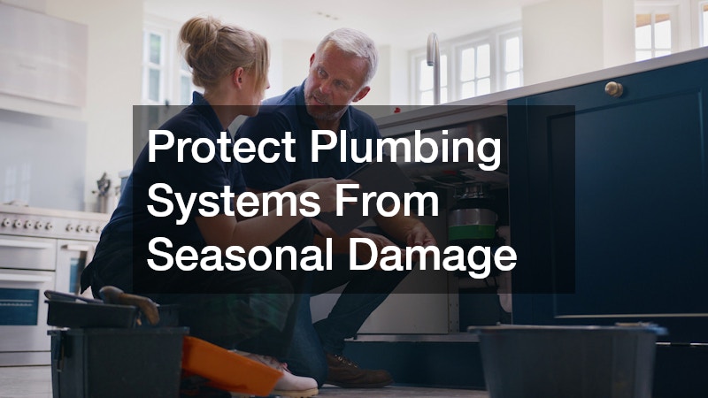 Protect Plumbing Systems From Seasonal Damage