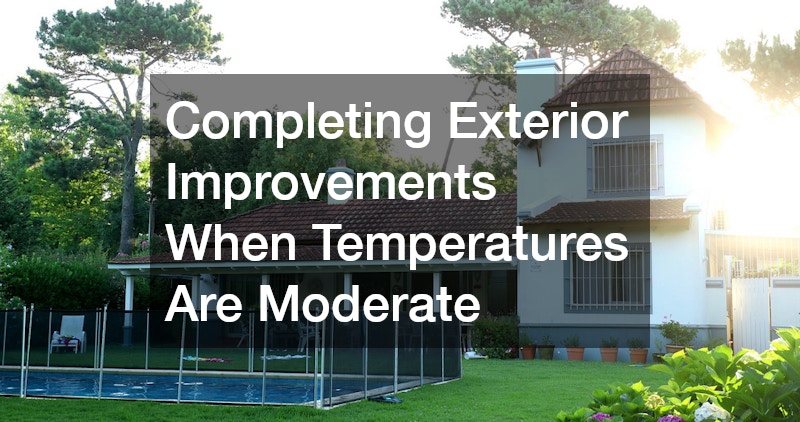 Completing Exterior Improvements When Temperatures Are Moderate