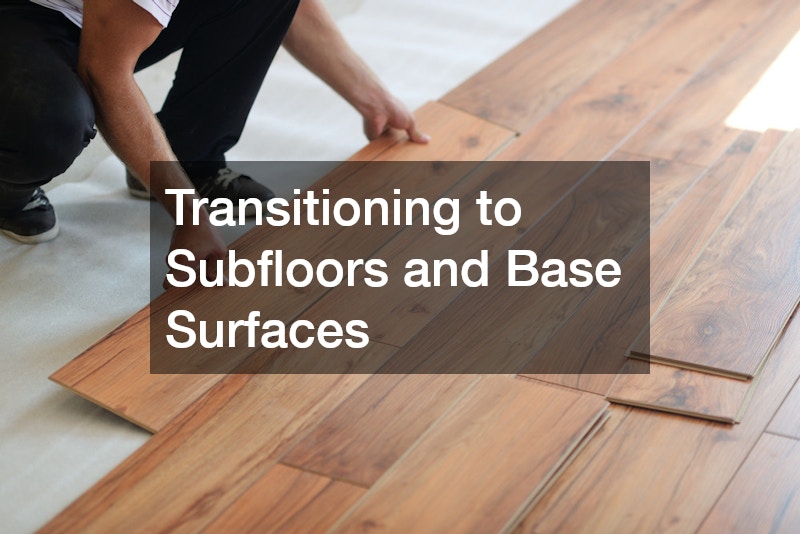 Transitioning to Subfloors and Base Surfaces
