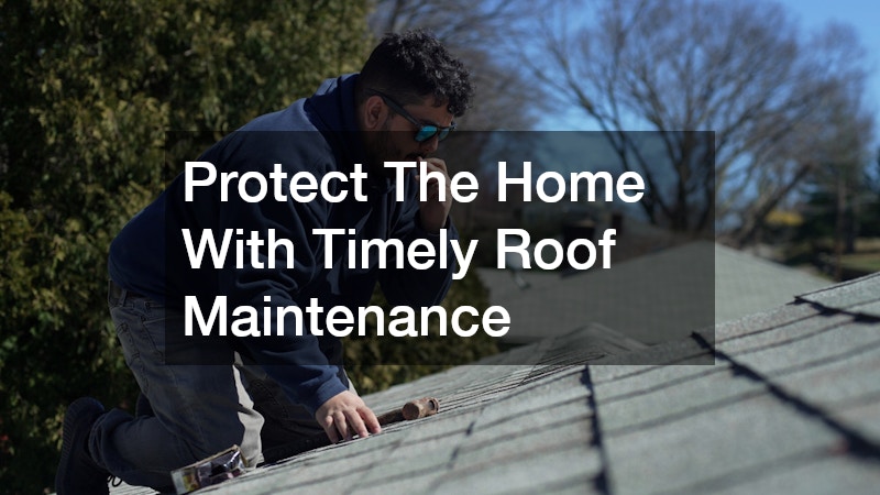 Protect The Home With Timely Roof Maintenance