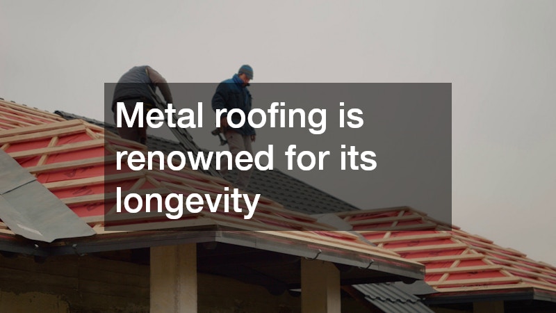 Metal roofing is renowned for its longevity