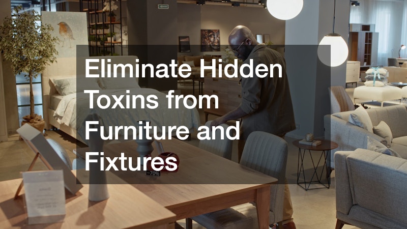 Eliminate Hidden Toxins from Furniture and Fixtures