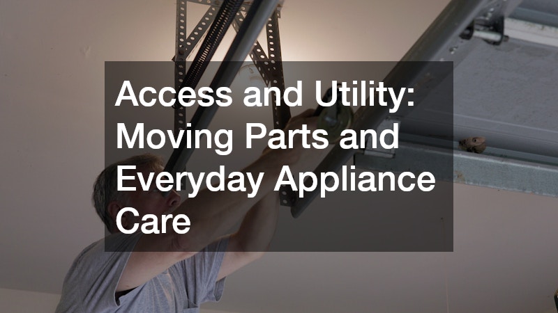 Access and Utility: Moving Parts and Everyday Appliance Care