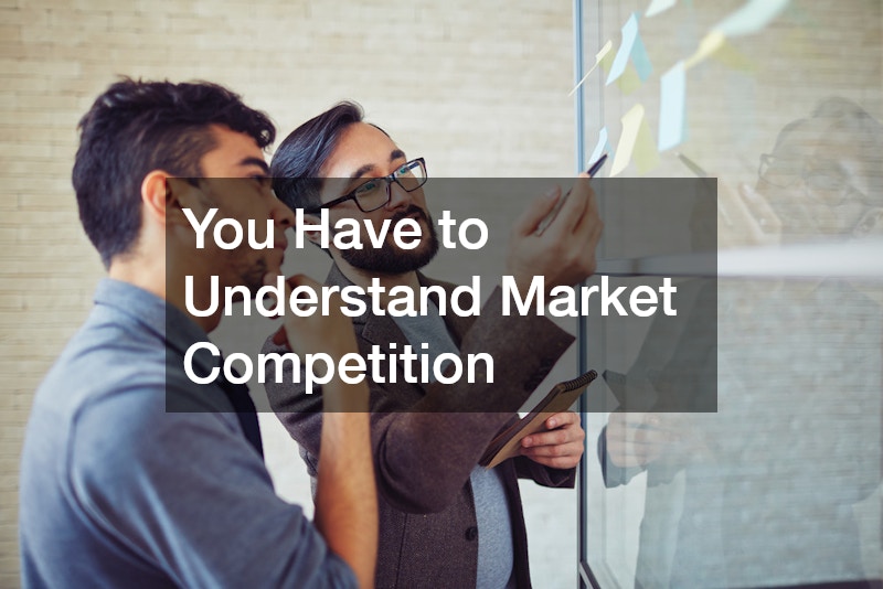 You Have to Understand Market Competition