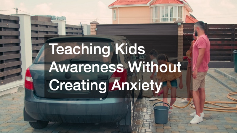 Teaching Kids Awareness Without Creating Anxiety