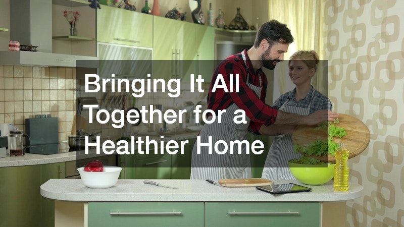 Bringing It All Together for a Healthier Home
