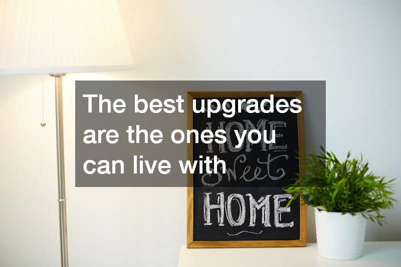 The best upgrades are the ones you can live with