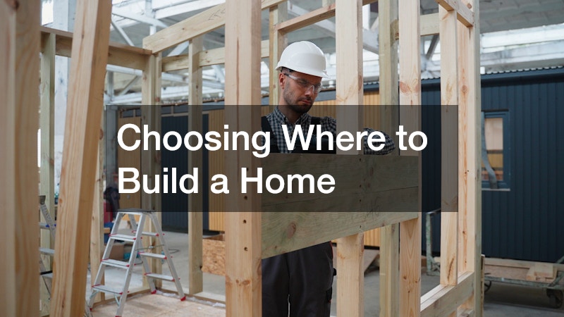 Choosing Where to Build a Home