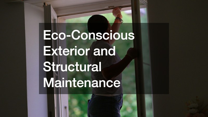 Eco-Conscious Exterior and Structural Maintenance