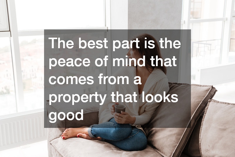 The best part is the peace of mind that comes from a property that looks good
