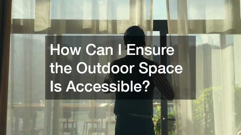 How Can I Ensure the Outdoor Space Is Accessible?