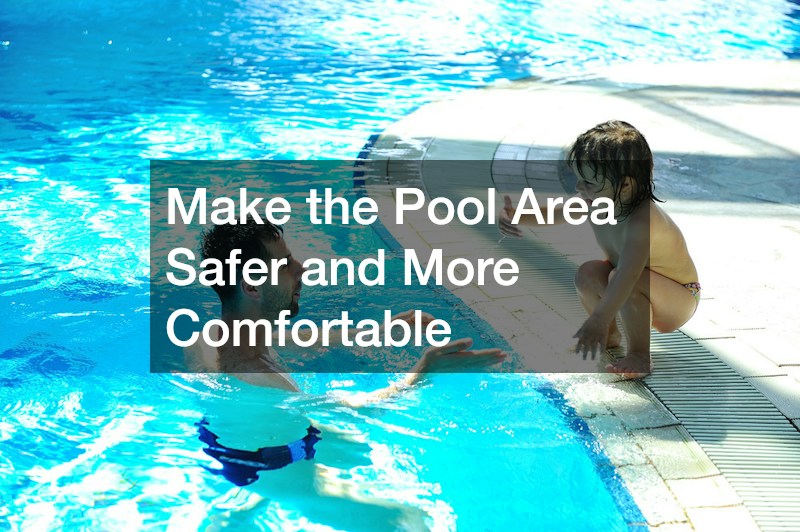 Make the Pool Area Safer and More Comfortable
