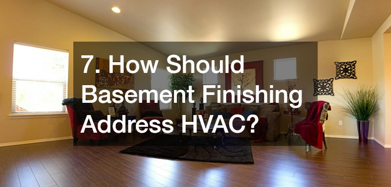 7. How Should Basement Finishing Address HVAC?
