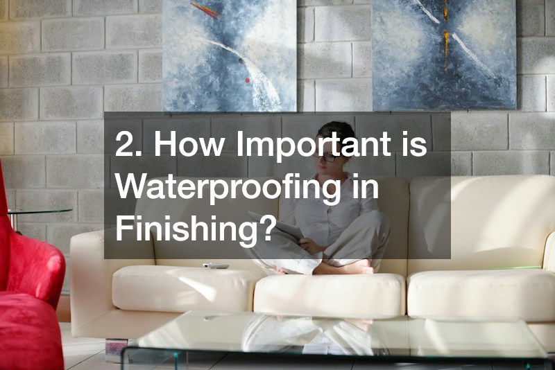 2. How Important is Waterproofing in Finishing?