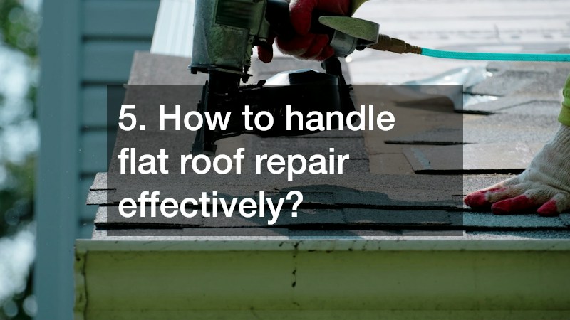 5. How to handle flat roof repair effectively?