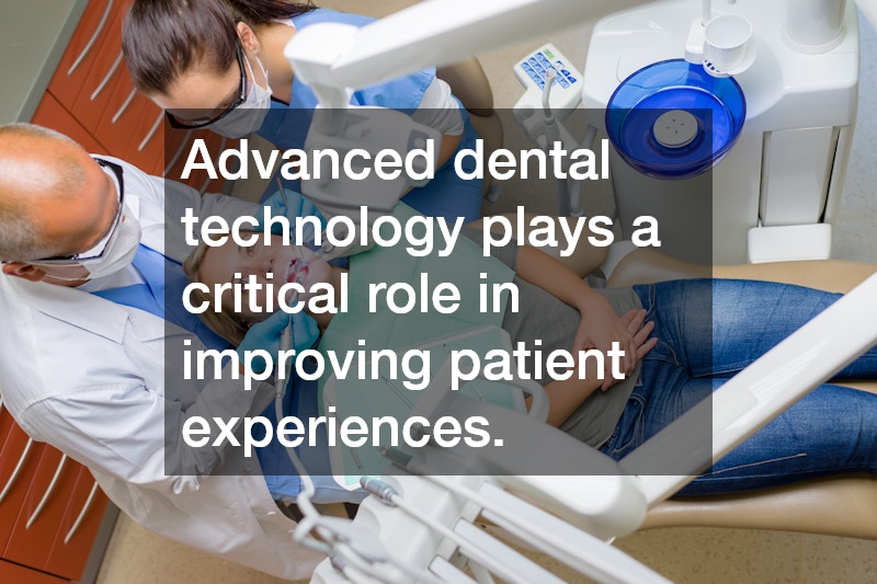 Advanced dental technology plays a critical role in improving patient experiences.