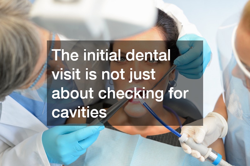 The initial dental visit is not just about checking for cavities