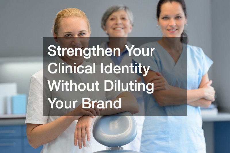 Strengthen Your Clinical Identity Without Diluting Your Brand