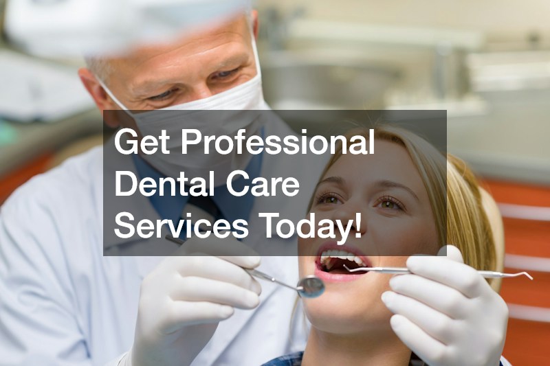 Get Professional Dental Care Services Today! 