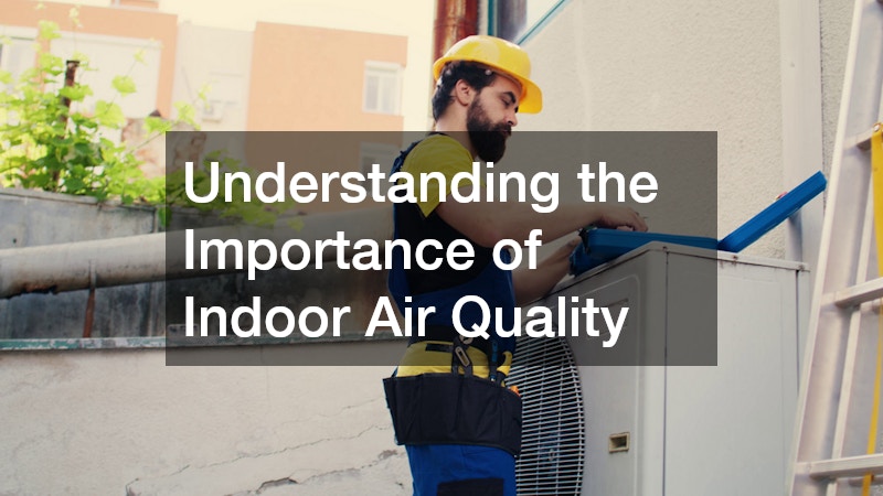 Understanding the Importance of Indoor Air Quality