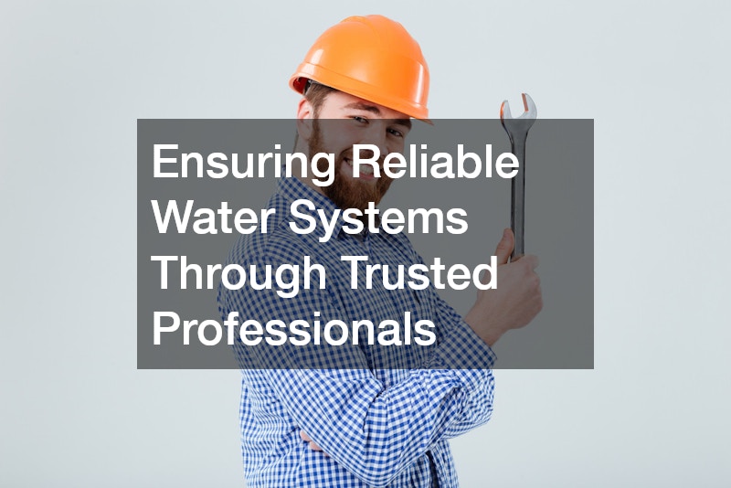 Ensuring Reliable Water Systems Through Trusted Professionals