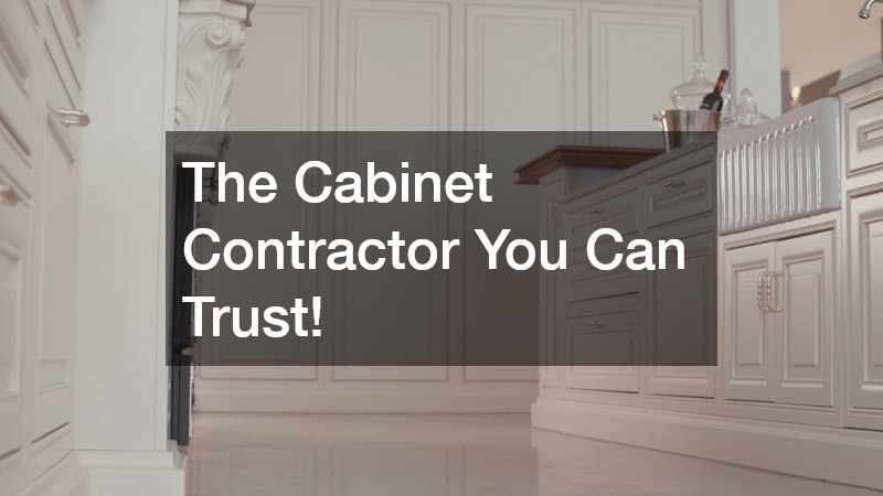The Cabinet Contractor You Can Trust!