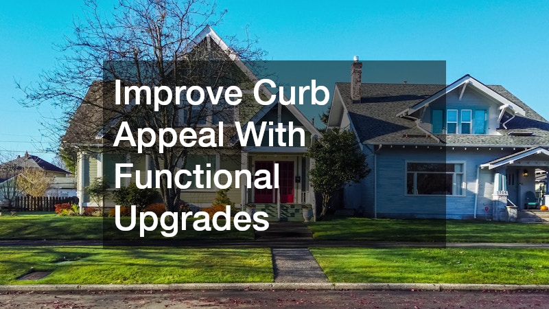 Improve Curb Appeal With Functional Upgrades