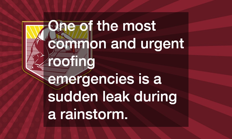 One of the most common and urgent roofing emergencies is a sudden leak during a rainstorm. 