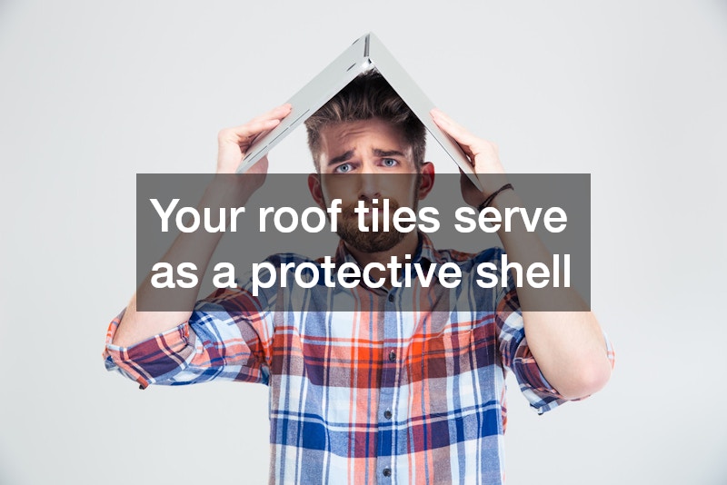 Your roof tiles serve as a protective shell