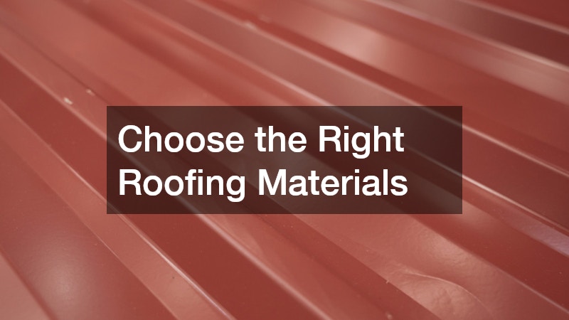 Choose the Right Roofing Materials