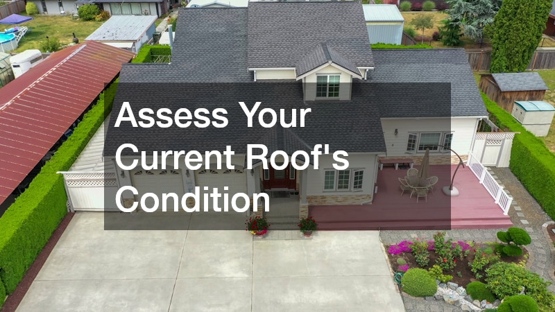 Assess Your Current Roof’s Condition