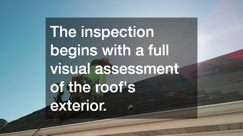 The inspection begins with a full visual assessment of the roof