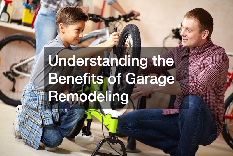Understanding the Benefits of Garage Remodeling